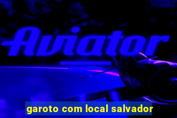 garoto com local salvador